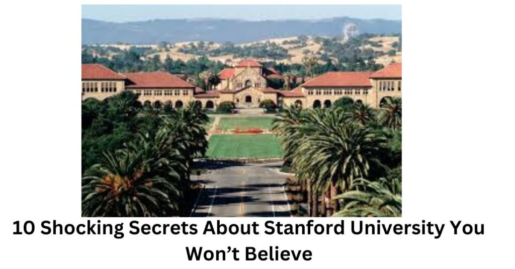 10 Shocking Secrets About Stanford University You Won’t Believe