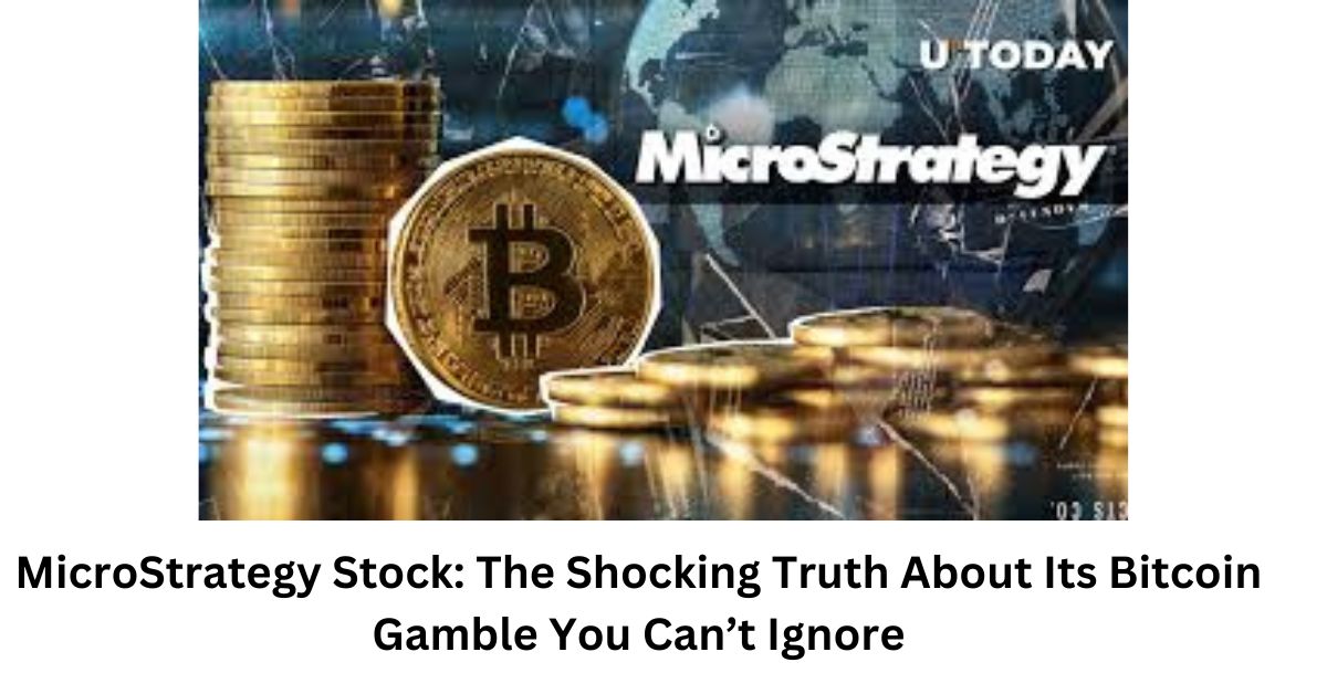 MicroStrategy Stock: The Shocking Truth About Its Bitcoin Gamble You Can’t Ignore