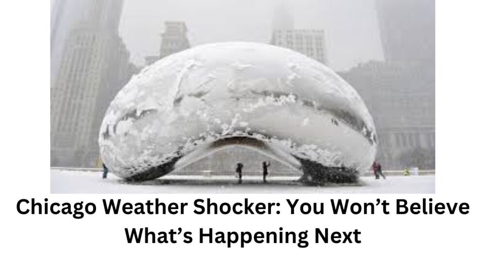 Chicago Weather Shocker: You Won’t Believe What’s Happening Next