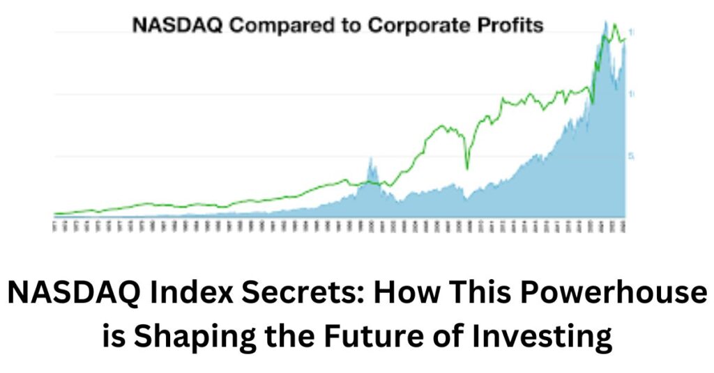 NASDAQ Index Secrets: How This Powerhouse is Shaping the Future of Investing