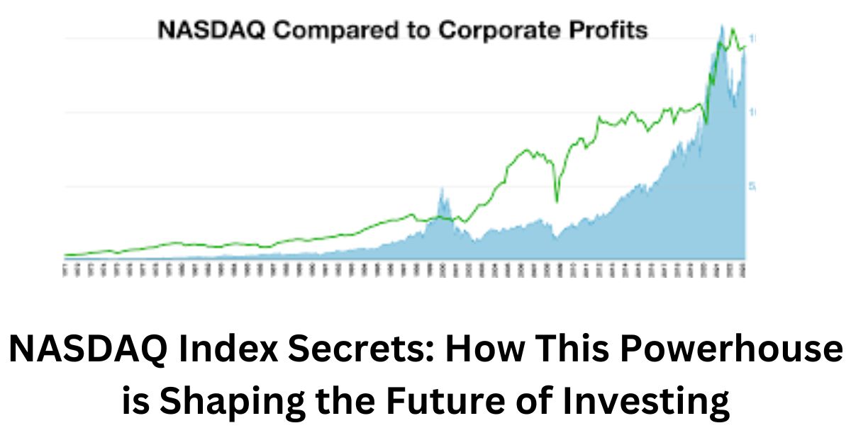 NASDAQ Index Secrets: How This Powerhouse is Shaping the Future of Investing