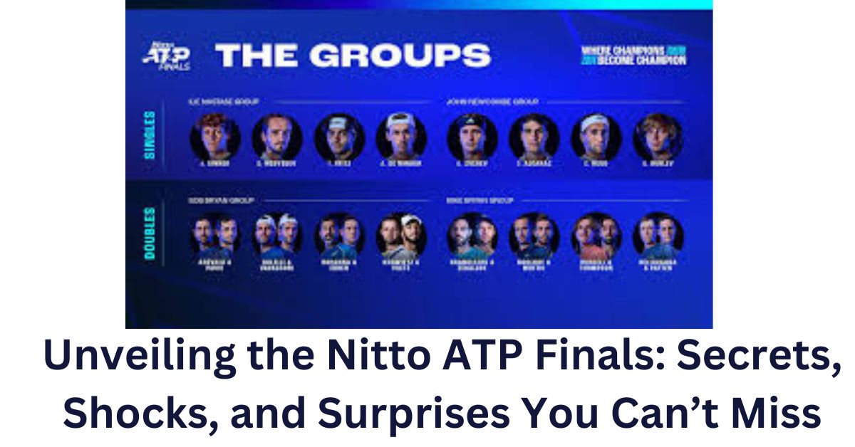 Unveiling the Nitto ATP Finals: Secrets, Shocks, and Surprises You Can’t Miss