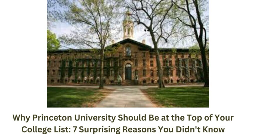 Why Princeton University Should Be at the Top of Your College List 7 Surprising Reasons You Didn't Know