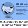 Unlocking the Secrets of the S&P 500: How It Can Boost Your Wealth Today